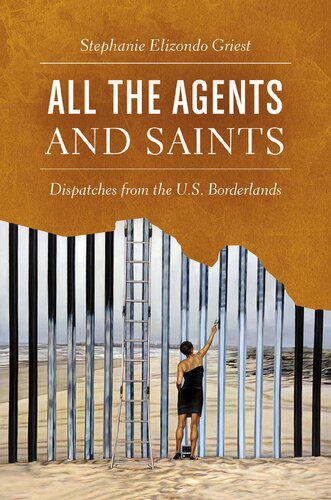 All the Agents and Saints: Dispatches from the U.S. Borderlands