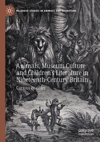 Animals, Museum Culture and Children’s Literature in Nineteenth-Century Britain: Curious Beasties