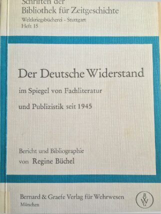 Der Deutsche Widerstand im Spiegel von Fachliteratur und Publizistik seit 1945 (The German resistance as reflected in specialist literature and journalism since 1945)