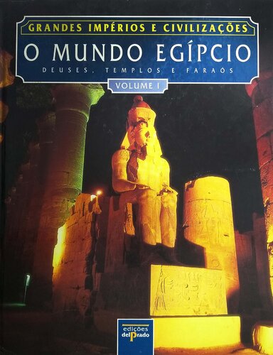 O Mundo Egípcio - Deuses, Templos e Faraós