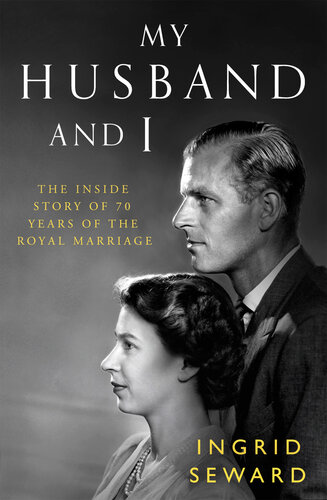 My Husband and I: The Inside Story of 70 Years of the Royal Marriage