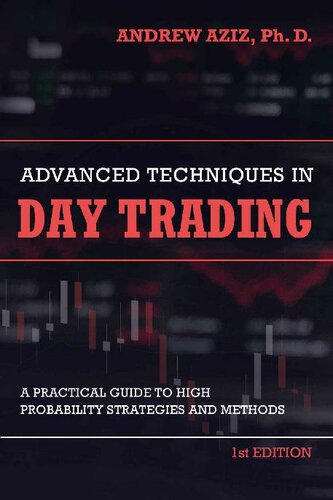 Advanced Techniques in Day Trading: A Practical Guide to High Probability Day Trading Strategies and Methods (Stock Market Trading and Investing Book 2)