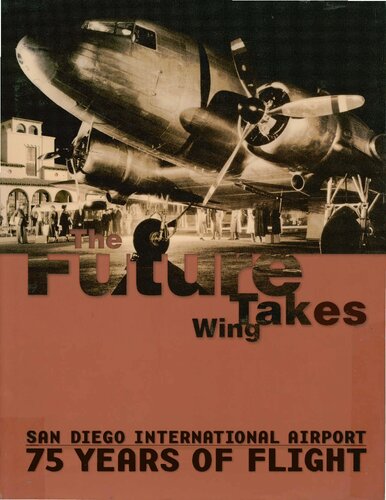 The Future Takes Wing: San Diego International Airport: 75 Years of Flight