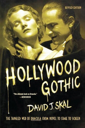 Hollywood Gothic: The Tangled Web of Dracula From Novel to Stage to Screen