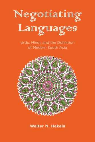 Negotiating Languages: Urdu, Hindi, and the Definition of Modern South Asia