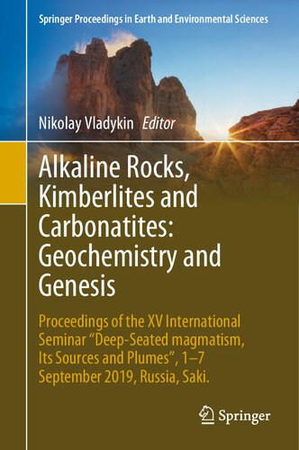 Alkaline Rocks, Kimberlites and Carbonatites: Geochemistry and Genesis: Proceedings of the XV International Seminar "Deep-seated magmatism, its ... in Earth and Environmental Sciences)