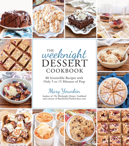 The Weeknight Dessert Cookbook: 80 Irresistible Recipes With Only 5 to 15 Minutes of Prep