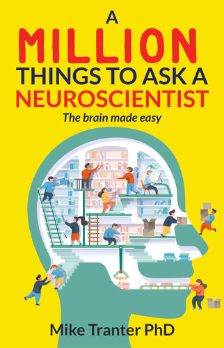 A Million Things To Ask A Neuroscientist: The brain made easy