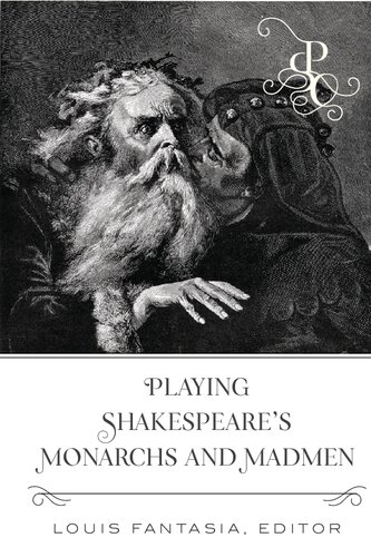 Playing Shakespeare’s Monarchs and Madmen