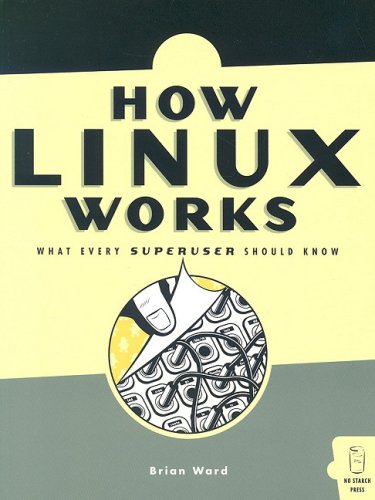 How Linux Works: What Every Super-User Should Know