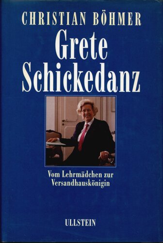 Grete Schickedanz : Vom Lehrmädchen zur Versandhauskönigin