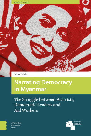 Narrating Democracy in Myanmar: The Struggle Between Activists, Democratic Leaders and Aid Workers