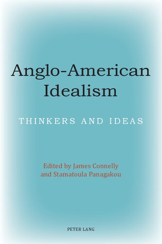 Anglo-American Idealism: Thinkers and Ideas