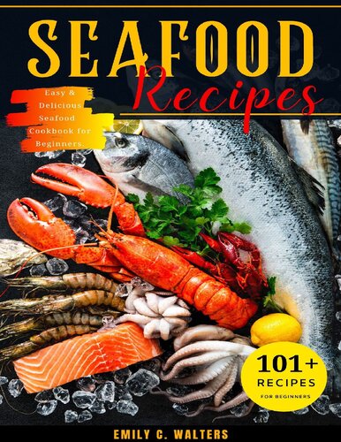 Seafood Recipes: 101 Easy & Delicious Seafood Cookbook for Beginners.