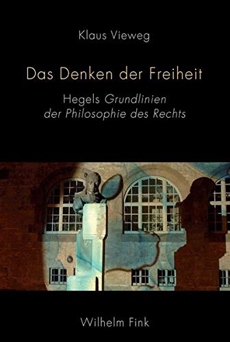 Das Denken der Freiheit: Hegels Grundlinien der Philosophie des Rechts