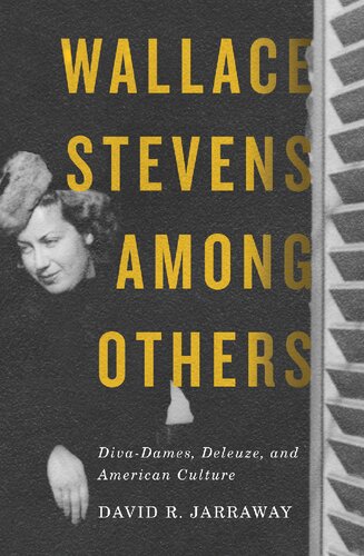 Wallace Stevens Among Others : Diva-Dames, Deleuze, and American Culture