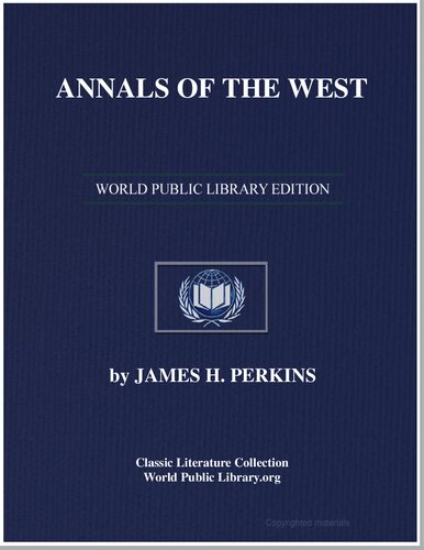 Annals of the West: embracing a concise account of principal events, which have occurred in the Western states and territories from the discovery of the Mississippi Valley to  the year eighteen hundred and fifty