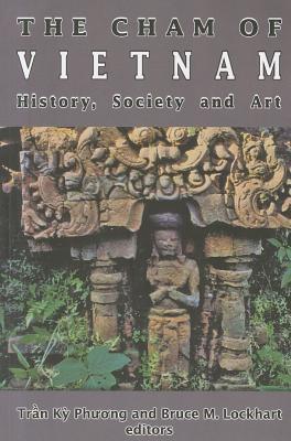 The Cham of Vietnam: History, Society and Art