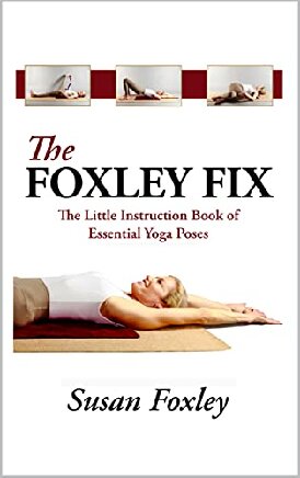 The Foxley Fix: The Little Instruction Book of Essential Yoga Poses