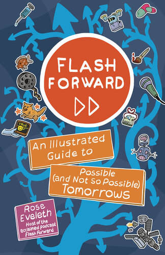 Flash Forward: An Illustrated Guide to Possible (And Not So Possible) Tomorrows