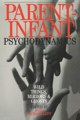 Parent-Infant Psychodynamics: Wild things, Mirrors and Ghosts