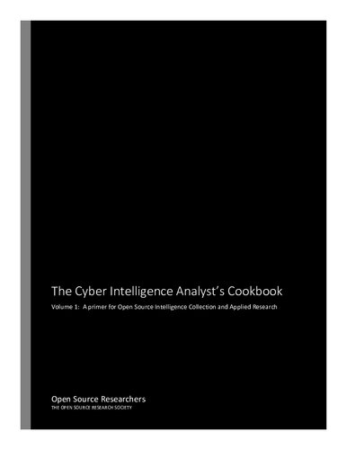 The Cyber Intelligence Analyst’s Cookbook. Volume 1: A primer for Open Source Intelligence Collection and Applied Research