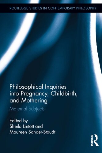 Philosophical Inquiries into Pregnancy, Childbirth, and Mothering: Maternal Subjects