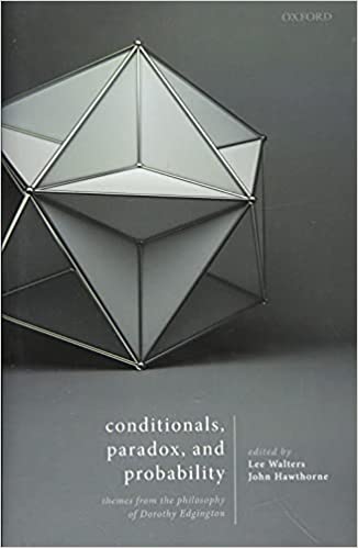 Conditionals, Paradox, and Probability: Themes from the Philosophy of Dorothy Edgington