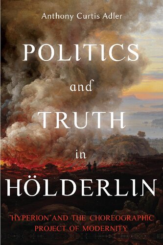 Politics and Truth in Hölderlin: Hyperion and the Choreographic Project of Modernity