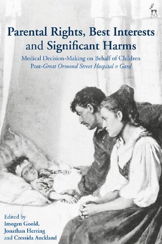 Parental Rights, Best Interests and Significant Harms: Medical Decision-Making on Behalf of Children Post-Great Ormond Street Hospital v Gard