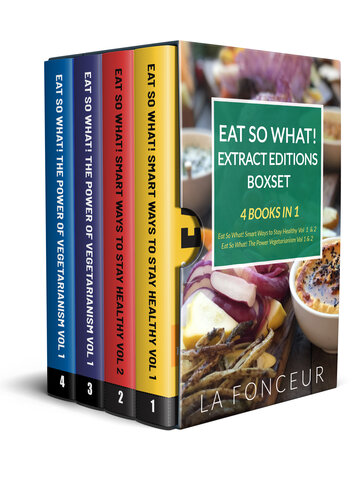 Eat So What! Extract Editions Boxset: 4 Books in 1 | Eat So What! Smart Ways to Stay Healthy