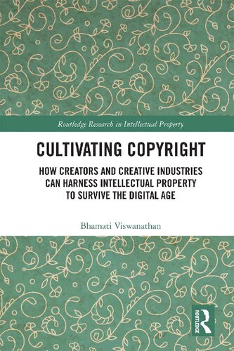 Cultivating Copyright: How Creators and Creative Industries Can Harness Intellectual Property to Survive the Digital Age