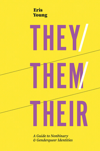 They/Them/Their: A Guide to Nonbinary & Genderqueer Identities