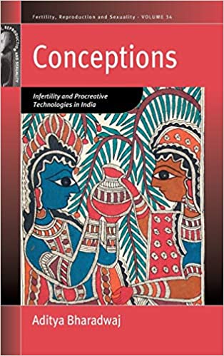 Conceptions: Infertility and Procreative Technologies in India