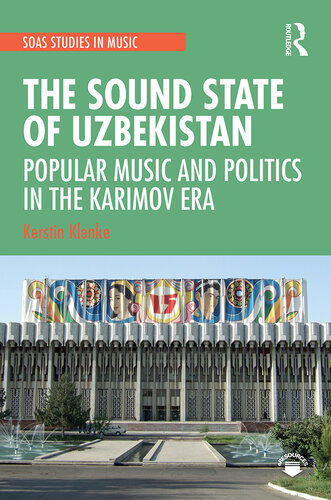 The Sound State of Uzbekistan: Popular Music and Politics in the Karimov Era