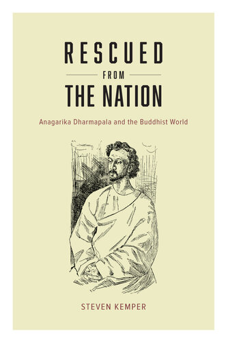 Rescued from the Nation: Anagarika Dharmapala and the Buddhist World