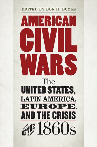 American Civil Wars: The United States, Latin America, Europe, and the Crisis of the 1860s