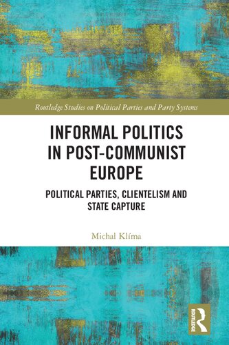 Informal Politics in Post-Communist Europe: Political Parties, Clientelism and State Capture