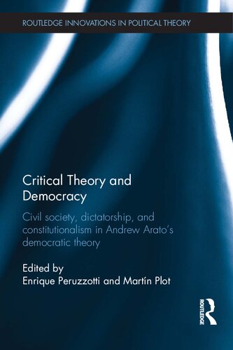 Critical Theory and Democracy: Civil society, dictatorship, and constitutionalism in Andrew Arato’s democratic theory