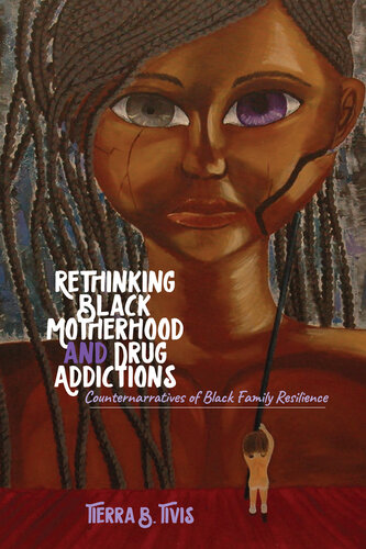 Rethinking Black Motherhood and Drug Addictions; Counternarratives of Black Family Resilience