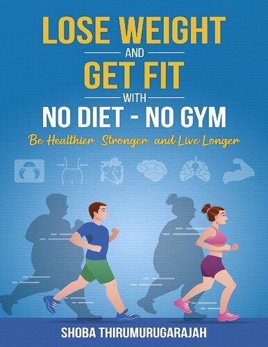 Lose Weight and Get Fit With No Diet - No Gym: Be Healthier, Stronger, and Live Longer