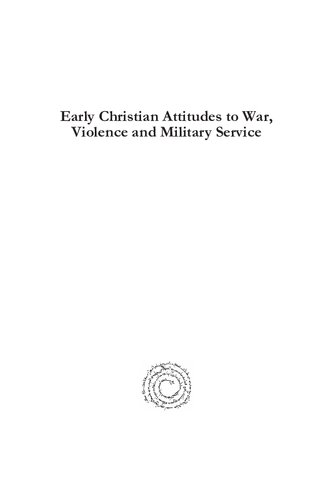 Early Christian Attitudes to War, Violence and Military Service