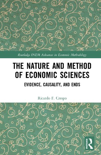 The Nature and Method of Economic Sciences: Evidence, Causality, and Ends (Routledge INEM Advances in Economic Methodology)