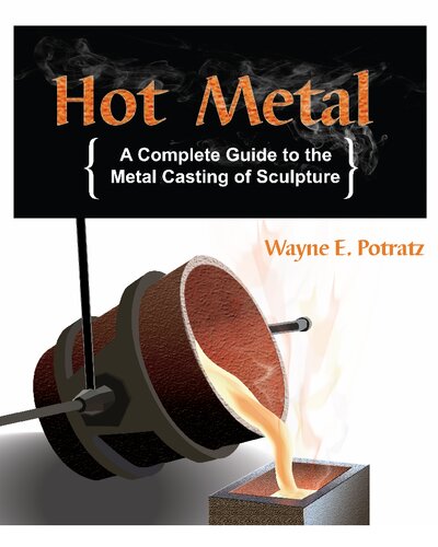 Hot Metal: A Complete Guide to the Metal Casting of Sculpture