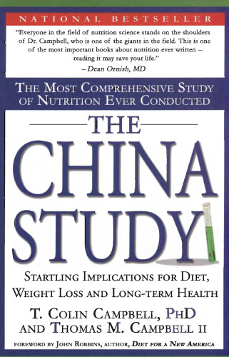 The China Study: The Most Comprehensive Study of Nutrition Ever Conducted And the Startling Implications for Diet, Weight Loss, And Long-term Health