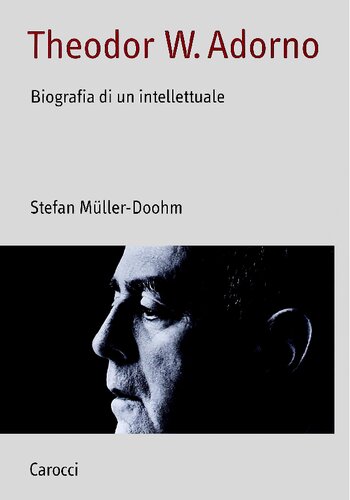 Theodor W. Adorno. Biografia di un intellettuale