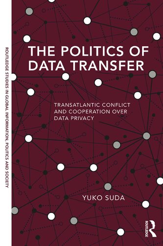 The Politics of Data Transfer: Transatlantic Conflict and Cooperation over Data Privacy