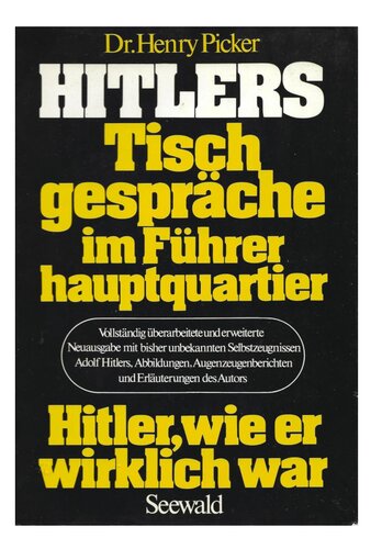 Dr. Henry Picker - Hitlers Tischgespraeche im Fuehrerhauptquartier. Hitler wie er wirklich war.