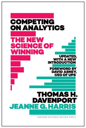 Competing on Analytics: Updated, with a New Introduction : the New Science of Winning.