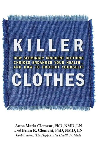 Killer Clothes: How Seemingly Innocent Clothing Choices Endanger Your Health... And How to Protect Yourself!